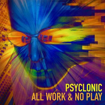 All Work & No Play by Psyclonic