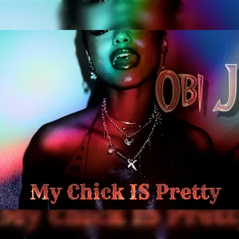 My Chick Is Pretty by Obi J