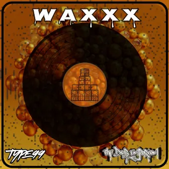 Waxxx by TYPE 99