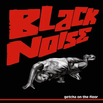 Getcha On The Floor by Black Noise