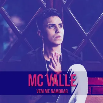 Vem Me Namorar by MC Valle