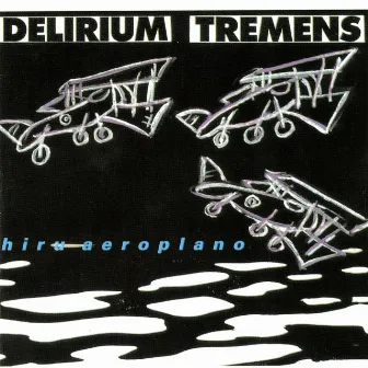 Hiru aeroplano by Delirium Tremens