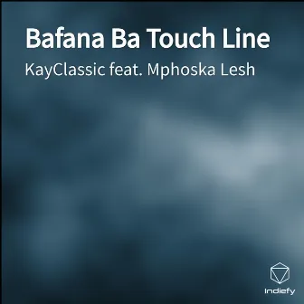 Bafana Ba Touch Line by KayClassic