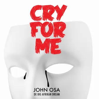 Cry for Me by John Osa