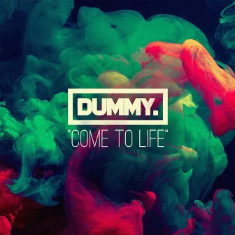 Come To Life by Dummy