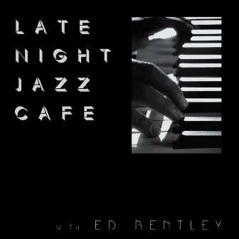 Late Night Jazz Café with Ed Bentley by Ed Bentley