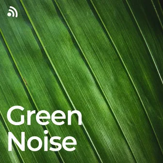 Green Noise by White Noise Focus Sounds