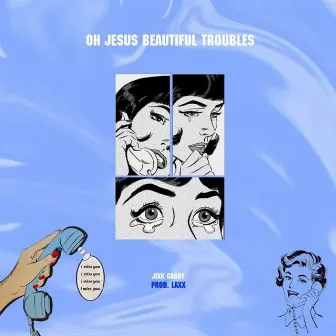 Oh Jesus Beautiful Troubles by Jixk Gabby