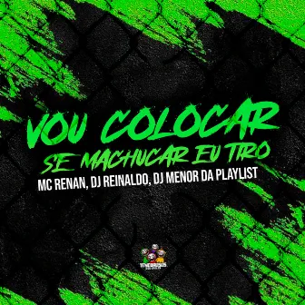 Vou Colocar Se Machucar Eu Tiro by DJ Menor da Playlist