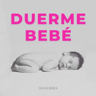 Duerme Bebé - Caja De Música by Benjamin Bonum Nocte