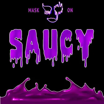 Saucy by Mask On