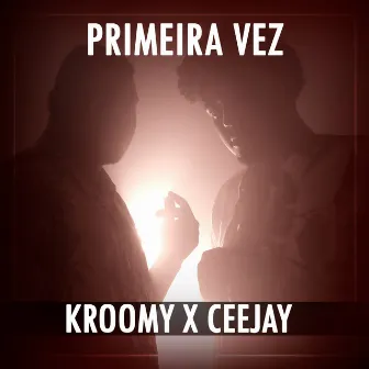 Primeira Vez by Kroomy