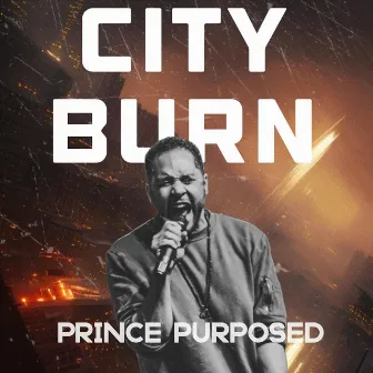 City Burn by Prince Purposed