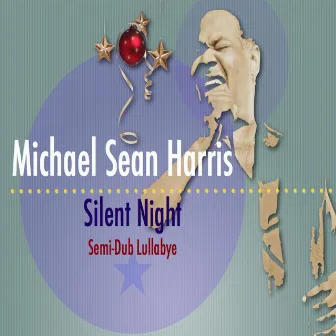 Silent Night (Semi-Dub Lullabye) by Michael Sean Harris