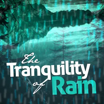 The Tranquility of Rain by Natural Rain Sounds