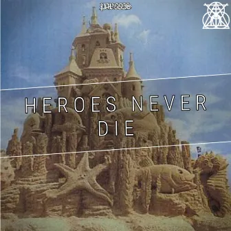 Heroes Never Die! by P ar ECES