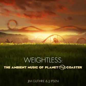 Weightless: The Ambient Music of Planet Coaster by J.J. Ipsen