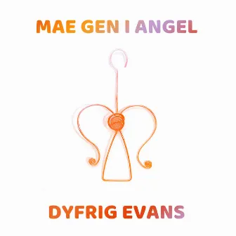 Mae Gen i Angel by Dyfrig Evans