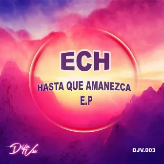 Hasta Que Amanezca EP by Ech