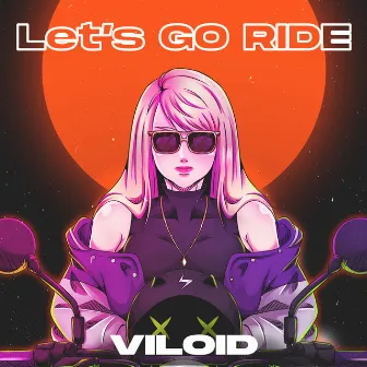 Let's Go Ride by VILOID