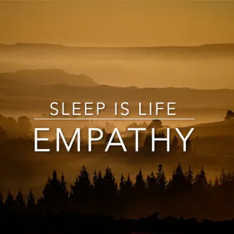 Empathy by Sleep is Life