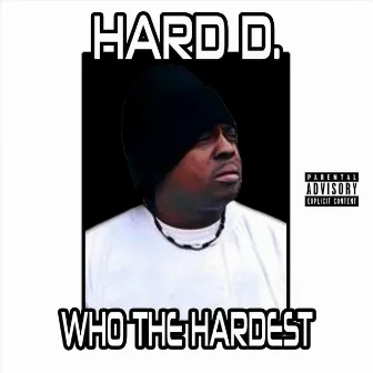 Whos the Hardest by Hard D.