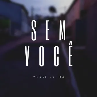 Sem Você by VH 011