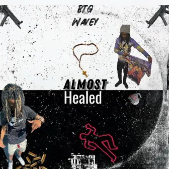 Almost Healed (Deluxe) by BTG Wavey