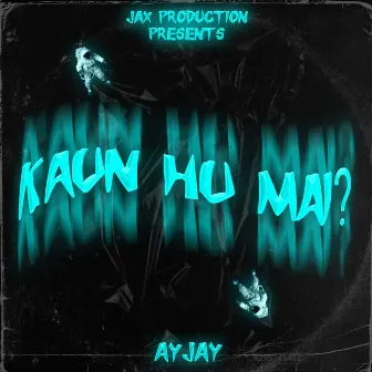 Kaun Hu Mai by AYJAY