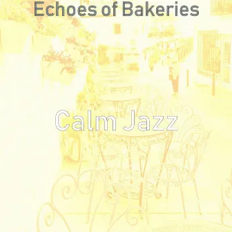 Echoes of Bakeries by Calm Jazz