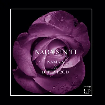 Nada sin ti by Lopez Prod.