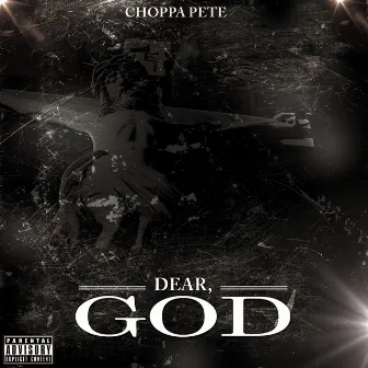 Dear, God by Choppa Pete