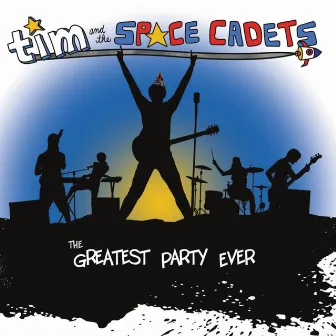 The Greatest Party Ever by Tim and the Space Cadets