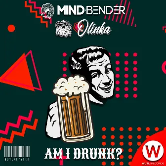 Am I Drunk? by Mind Bender