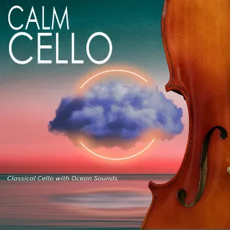 Calm Cello: Classical Cello with Ocean Sounds by Cello Music DEA Channel