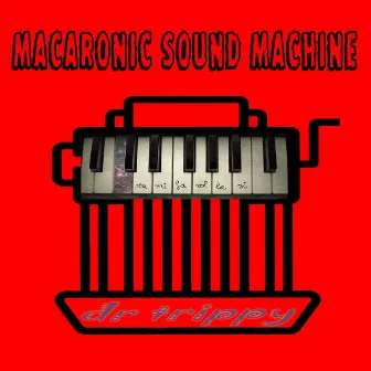 Macaronic Sound Machine by dr trippy