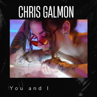 You and I by Chris Galmon