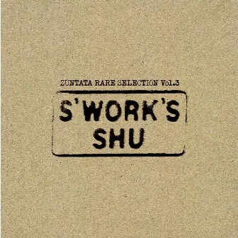 ZUNTATA RARE SELECTION (Vol.3 S'WORK'S) by SHU