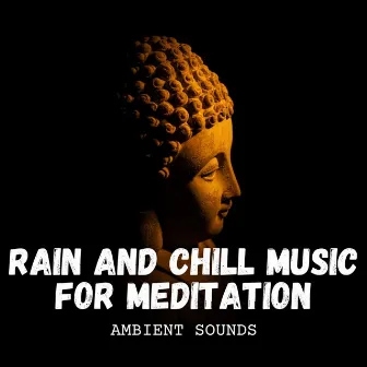 Ambient Sounds: Rain and Chill Music for Meditation by Relaxation Rain Meditation