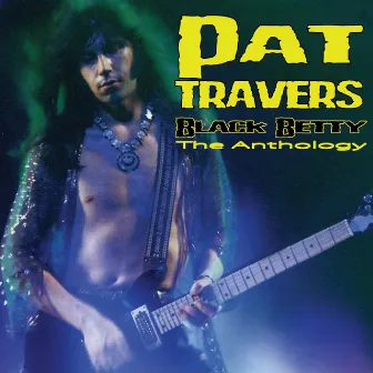 Black Betty - The Anthology by Pat Travers