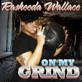 On My Grind by Rasheeda Wallace