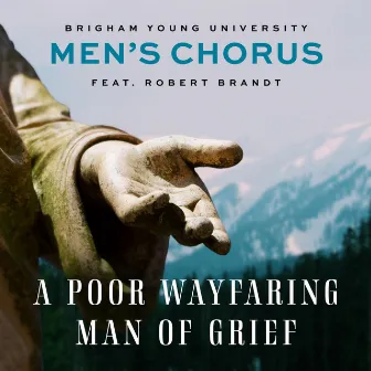 A Poor Wayfaring Man of Grief (feat. Robert Brandt) [Arr. B. Wells for Men's Chorus] by Brent Wells