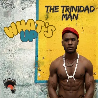 What's Up by The Trinidad Man