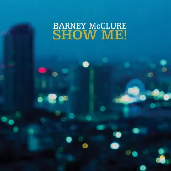 Show Me! by Barney McClure