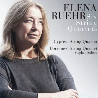 Elena Ruehr: Six String Quartets by Elena Ruehr