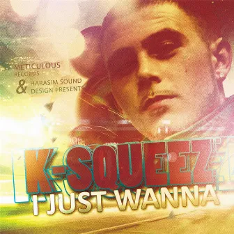 I Just Wanna by K-Squeez