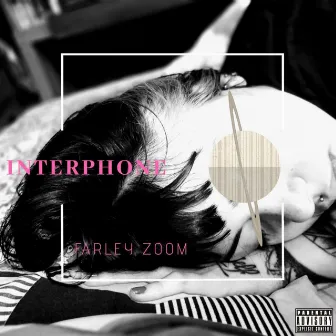 Interphone by Farley Zoom