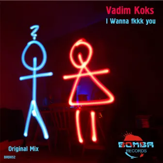 I Wanna Fkkk You by Vadim Koks