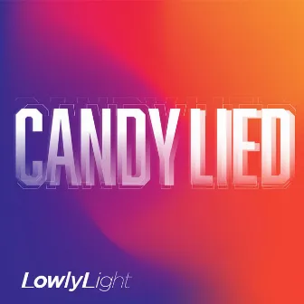 Candy Lied by Lowly Light