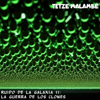 Ruido de la Galaxia II: La Guerra de los Clones by Titze Malambé